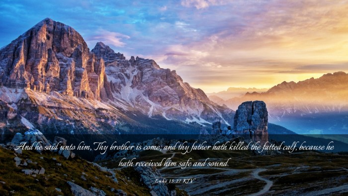 Picture 03 - Luke 15:27 KJV Desktop Wallpaper - And he said unto him, Thy brother is come; and - Desktop Bible Verse Wallpaper