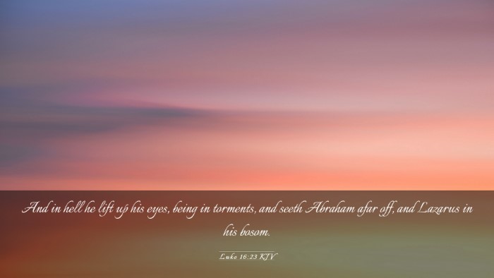 Picture 03 - Luke 16:23 KJV Desktop Wallpaper - And in hell he lift up his eyes, being in - Desktop Bible Verse Wallpaper