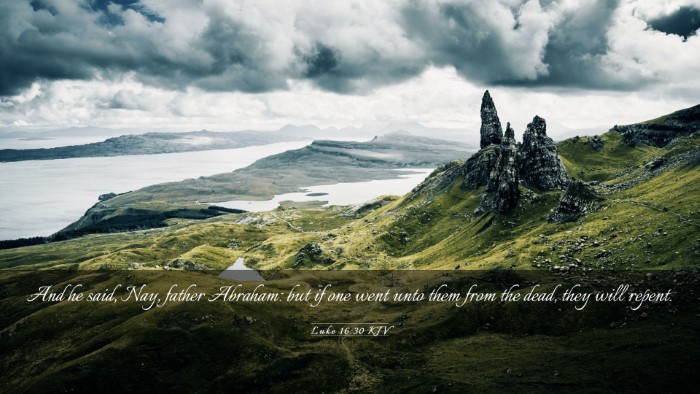 Picture 03 - Luke 16:30 KJV Desktop Wallpaper - And he said, Nay, father Abraham: but if one went - Desktop Bible Verse Wallpaper