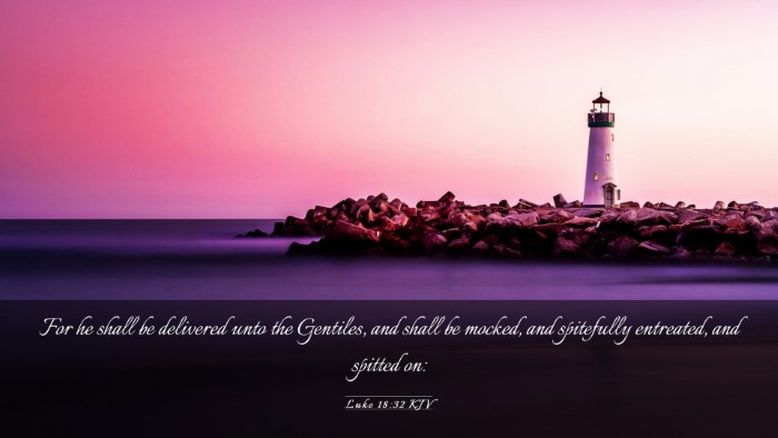 Picture 03 - Luke 18:32 KJV Desktop Wallpaper - For he shall be delivered unto the Gentiles, and - Desktop Bible Verse Wallpaper