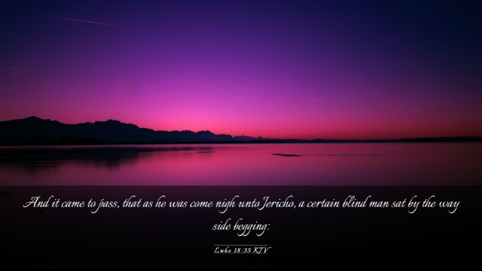 Picture 03 - Luke 18:35 KJV Desktop Wallpaper - And it came to pass, that as he was come nigh - Desktop Bible Verse Wallpaper