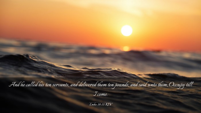Picture 03 - Luke 19:13 KJV Desktop Wallpaper - And he called his ten servants, and delivered - Desktop Bible Verse Wallpaper