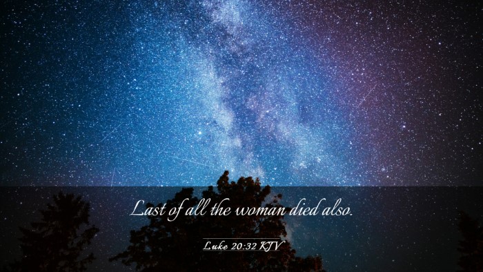 Picture 03 - Luke 20:32 KJV Desktop Wallpaper - Last of all the woman died - Desktop Bible Verse Wallpaper