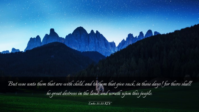 Picture 03 - Luke 21:23 KJV Desktop Wallpaper - But woe unto them that are with child, and to - Desktop Bible Verse Wallpaper