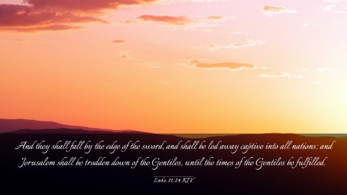 Picture 03 - Luke 21:24 KJV Desktop Wallpaper - And they shall fall by the edge of the sword, and - Desktop Bible Verse Wallpaper
