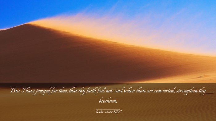 Picture 03 - Luke 22:32 KJV Desktop Wallpaper - But I have prayed for thee, that thy faith fail - Desktop Bible Verse Wallpaper