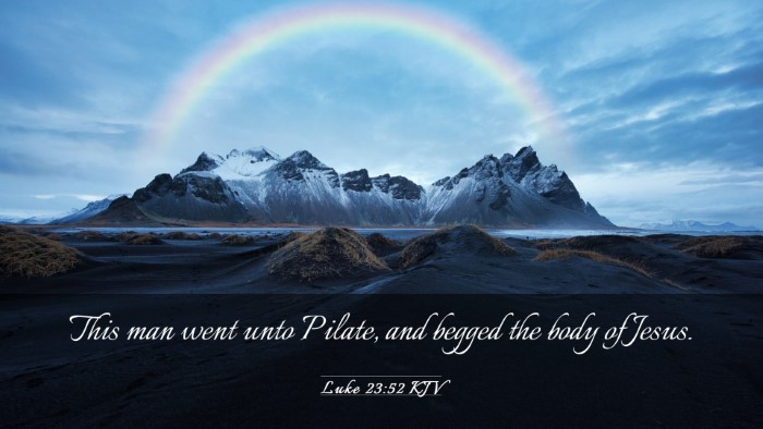 Picture 03 - Luke 23:52 KJV Desktop Wallpaper - This man went unto Pilate, and begged the body of - Desktop Bible Verse Wallpaper