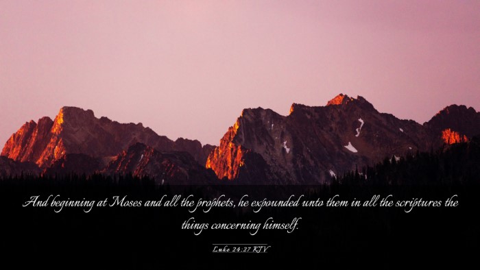 Picture 03 - Luke 24:27 KJV Desktop Wallpaper - And beginning at Moses and all the prophets, he - Desktop Bible Verse Wallpaper