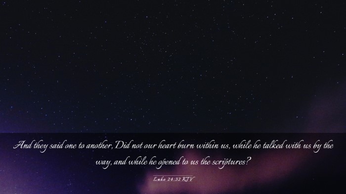 Picture 03 - Luke 24:32 KJV Desktop Wallpaper - And they said one to another, Did not our heart - Desktop Bible Verse Wallpaper