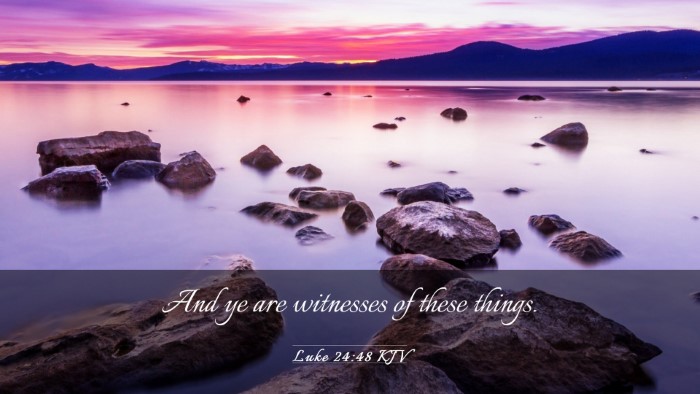 Picture 03 - Luke 24:48 KJV Desktop Wallpaper - And ye are witnesses of these - Desktop Bible Verse Wallpaper