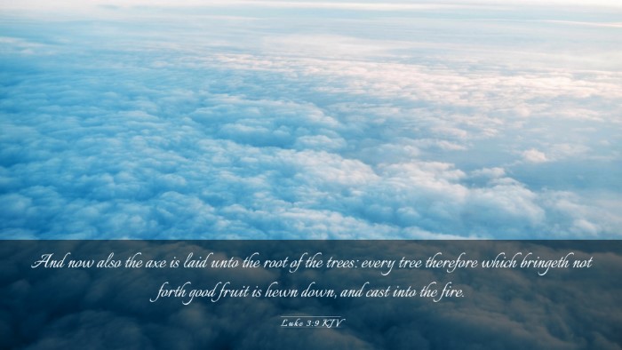 Picture 03 - Luke 3:9 KJV Desktop Wallpaper - And now also the axe is laid unto the root of the - Desktop Bible Verse Wallpaper