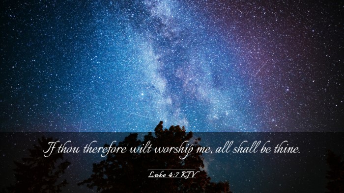 Picture 03 - Luke 4:7 KJV Desktop Wallpaper - If thou therefore wilt worship me, all shall be - Desktop Bible Verse Wallpaper