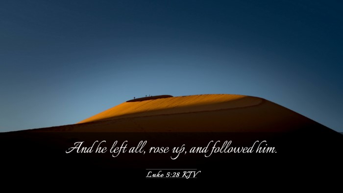 Picture 03 - Luke 5:28 KJV Desktop Wallpaper - And he left all, rose up, and followed - Desktop Bible Verse Wallpaper