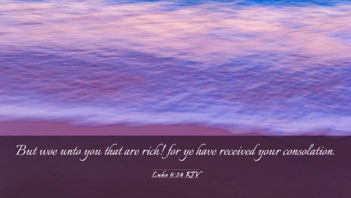 Picture 03 - Luke 6:24 KJV Desktop Wallpaper - But woe unto you that are rich! for ye have - Desktop Bible Verse Wallpaper