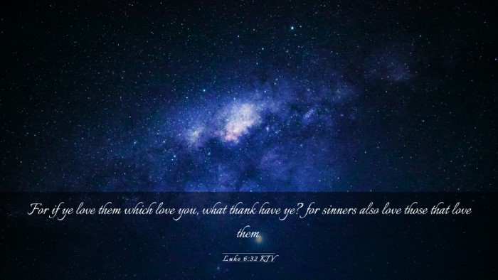 Picture 03 - Luke 6:32 KJV Desktop Wallpaper - For if ye love them which love you, what thank - Desktop Bible Verse Wallpaper