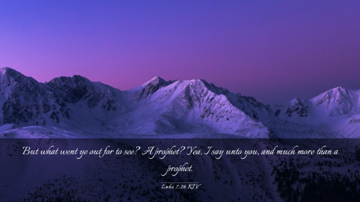 Picture 03 - Luke 7:26 KJV Desktop Wallpaper - But what went ye out for to see? A prophet? Yea, - Desktop Bible Verse Wallpaper