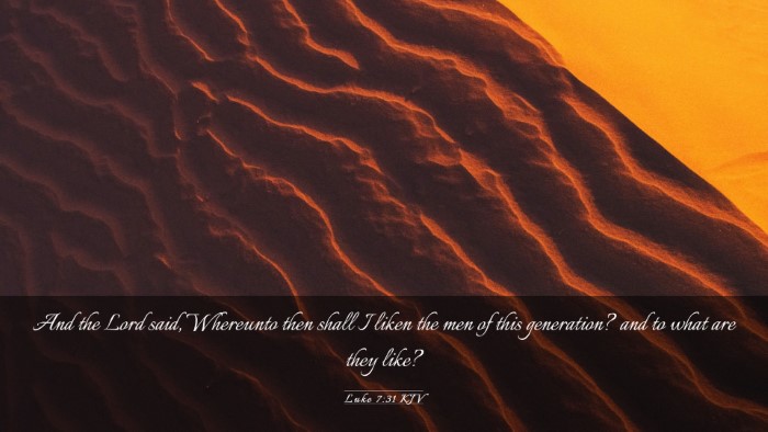 Picture 03 - Luke 7:31 KJV Desktop Wallpaper - And the Lord said, Whereunto then shall I liken - Desktop Bible Verse Wallpaper