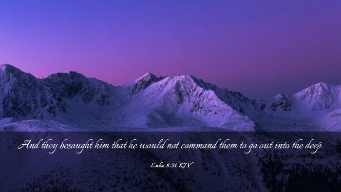 Picture 03 - Luke 8:31 KJV Desktop Wallpaper - And they besought him that he would not command - Desktop Bible Verse Wallpaper