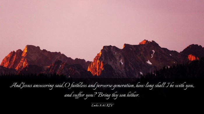 Picture 03 - Luke 9:41 KJV Desktop Wallpaper - And Jesus answering said, O faithless and - Desktop Bible Verse Wallpaper
