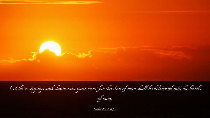 Picture 03 - Luke 9:44 KJV Desktop Wallpaper - Let these sayings sink down into your ears: for - Desktop Bible Verse Wallpaper