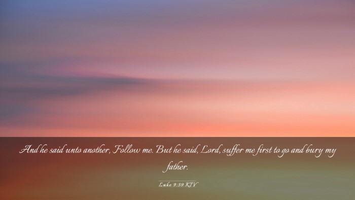 Picture 03 - Luke 9:59 KJV Desktop Wallpaper - And he said unto another, Follow me. But he said, - Desktop Bible Verse Wallpaper