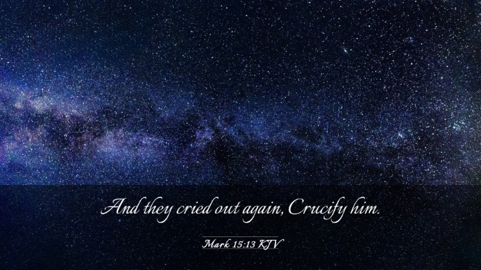 Picture 03 - Mark 15:13 KJV Desktop Wallpaper - And they cried out again, Crucify - Desktop Bible Verse Wallpaper