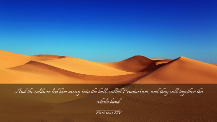 Picture 03 - Mark 15:16 KJV Desktop Wallpaper - And the soldiers led him away into the hall, - Desktop Bible Verse Wallpaper