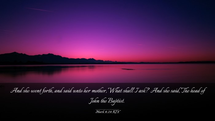 Picture 03 - Mark 6:24 KJV Desktop Wallpaper - And she went forth, and said unto her mother, - Desktop Bible Verse Wallpaper