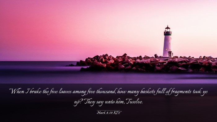 Picture 03 - Mark 8:19 KJV Desktop Wallpaper - When I brake the five loaves among five thousand, - Desktop Bible Verse Wallpaper