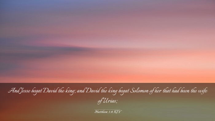 Picture 03 - Matthew 1:6 KJV Desktop Wallpaper - And Jesse begat David the king; and David the - Desktop Bible Verse Wallpaper