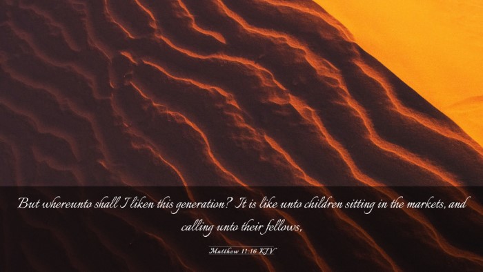 Picture 03 - Matthew 11:16 KJV Desktop Wallpaper - But whereunto shall I liken this generation? It - Desktop Bible Verse Wallpaper