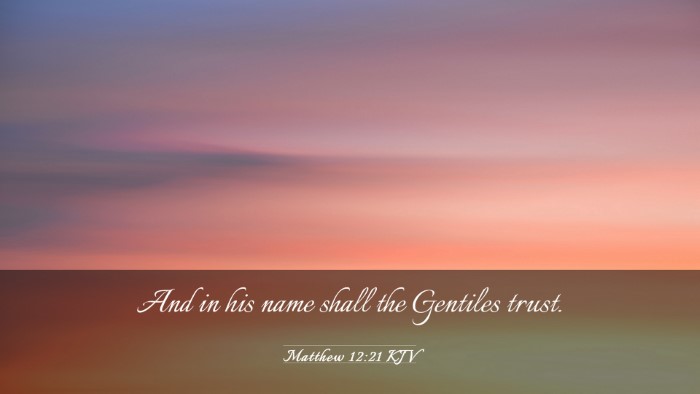 Picture 03 - Matthew 12:21 KJV Desktop Wallpaper - And in his name shall the Gentiles - Desktop Bible Verse Wallpaper