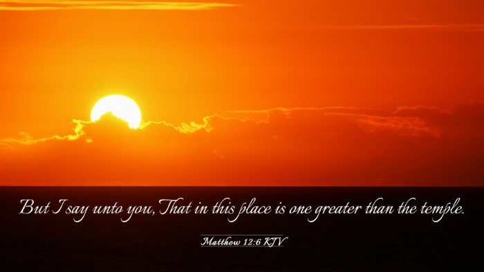 Picture 03 - Matthew 12:6 KJV Desktop Wallpaper - But I say unto you, That in this place is one - Desktop Bible Verse Wallpaper