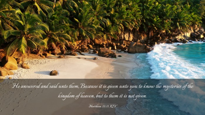 Picture 03 - Matthew 13:11 KJV Desktop Wallpaper - He answered and said unto them, Because it is - Desktop Bible Verse Wallpaper