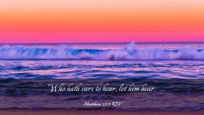 Picture 03 - Matthew 13:9 KJV Desktop Wallpaper - Who hath ears to hear, let him - Desktop Bible Verse Wallpaper