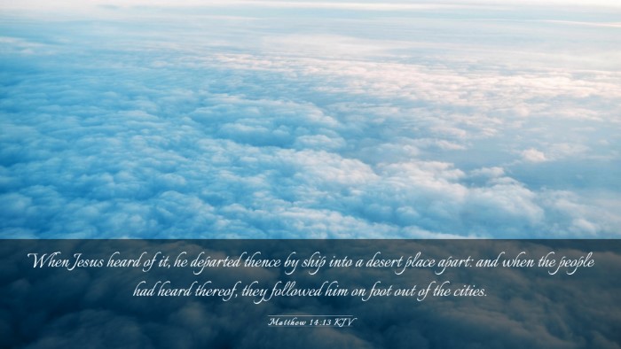 Picture 03 - Matthew 14:13 KJV Desktop Wallpaper - When Jesus heard of it, he departed thence by - Desktop Bible Verse Wallpaper