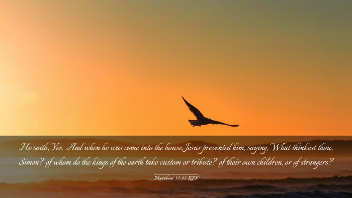 Picture 03 - Matthew 17:25 KJV Desktop Wallpaper - He saith, Yes. And when he was come into the - Desktop Bible Verse Wallpaper