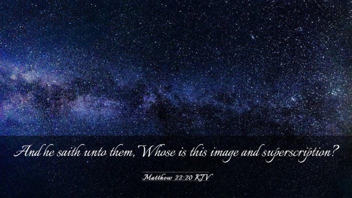 Picture 03 - Matthew 22:20 KJV Desktop Wallpaper - And he saith unto them, Whose is this image and - Desktop Bible Verse Wallpaper