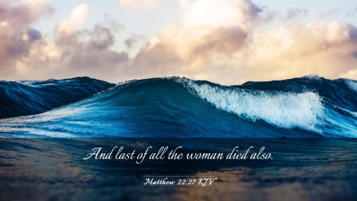 Picture 03 - Matthew 22:27 KJV Desktop Wallpaper - And last of all the woman died - Desktop Bible Verse Wallpaper
