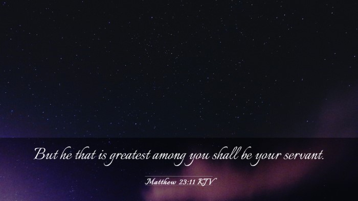 Picture 03 - Matthew 23:11 KJV Desktop Wallpaper - But he that is greatest among you shall be your - Desktop Bible Verse Wallpaper