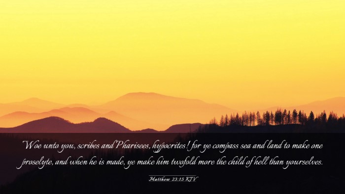 Picture 03 - Matthew 23:15 KJV Desktop Wallpaper - Woe unto you, scribes and Pharisees, hypocrites! - Desktop Bible Verse Wallpaper
