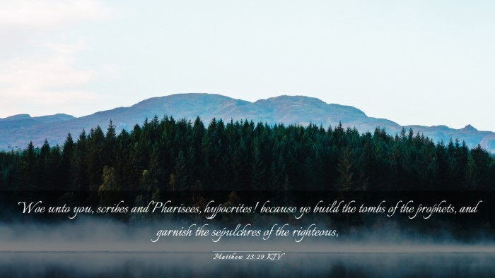 Picture 03 - Matthew 23:29 KJV Desktop Wallpaper - Woe unto you, scribes and Pharisees, hypocrites! - Desktop Bible Verse Wallpaper
