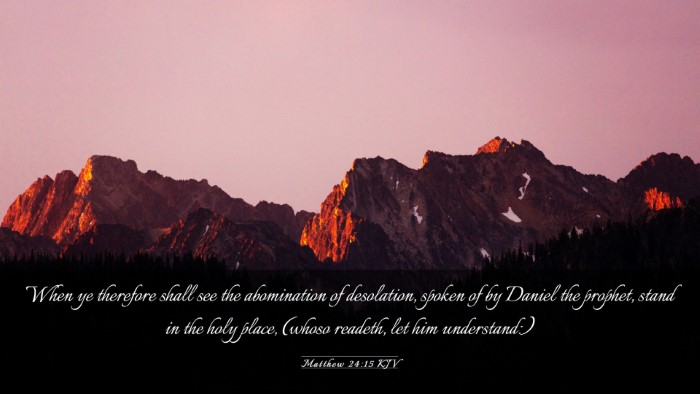 Picture 03 - Matthew 24:15 KJV Desktop Wallpaper - When ye therefore shall see the abomination of - Desktop Bible Verse Wallpaper