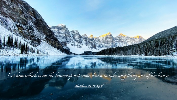 Picture 03 - Matthew 24:17 KJV Desktop Wallpaper - Let him which is on the housetop not come down to - Desktop Bible Verse Wallpaper