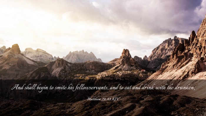 Picture 03 - Matthew 24:49 KJV Desktop Wallpaper - And shall begin to smite his fellowservants, and - Desktop Bible Verse Wallpaper