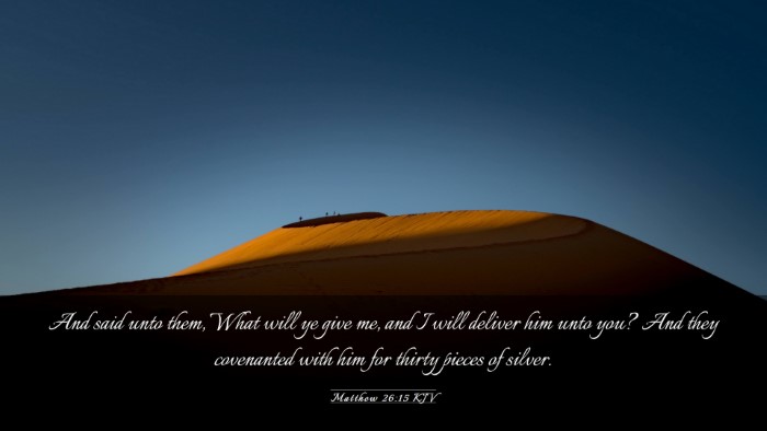 Picture 03 - Matthew 26:15 KJV Desktop Wallpaper - And said unto them, What will ye give me, and I - Desktop Bible Verse Wallpaper