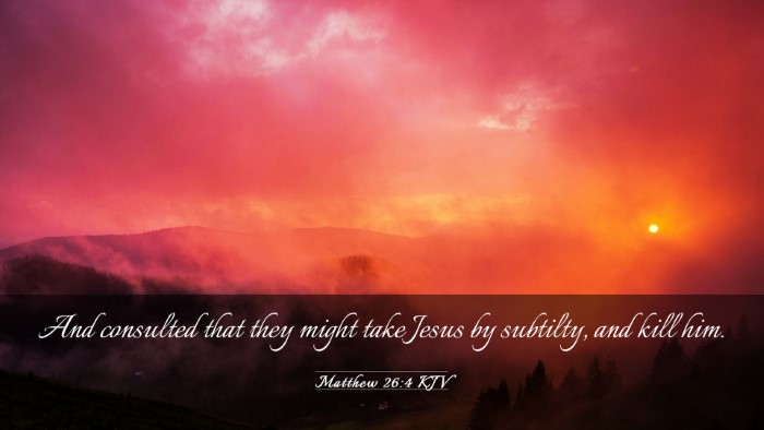 Picture 03 - Matthew 26:4 KJV Desktop Wallpaper - And consulted that they might take Jesus by - Desktop Bible Verse Wallpaper