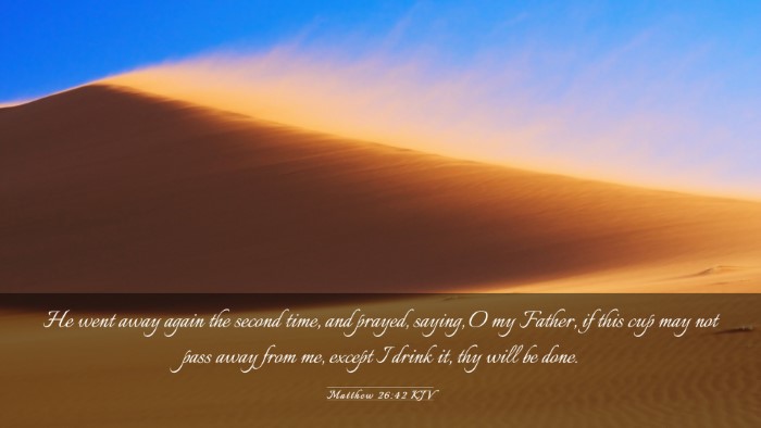 Picture 03 - Matthew 26:42 KJV Desktop Wallpaper - He went away again the second time, and prayed, - Desktop Bible Verse Wallpaper