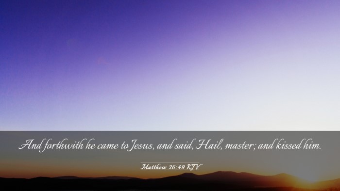 Picture 03 - Matthew 26:49 KJV Desktop Wallpaper - And forthwith he came to Jesus, and said, Hail, - Desktop Bible Verse Wallpaper