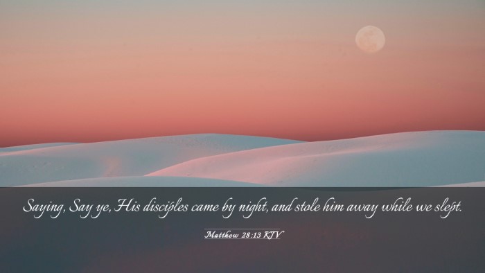 Picture 03 - Matthew 28:13 KJV Desktop Wallpaper - Saying, Say ye, His disciples came by night, and - Desktop Bible Verse Wallpaper
